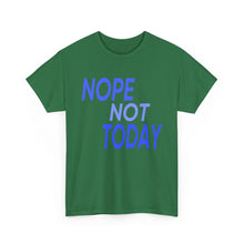 Load image into Gallery viewer, Nope Not Today Unisex Heavy Cotton Tee
