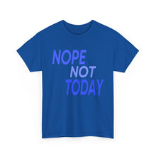 Load image into Gallery viewer, Nope Not Today Unisex Heavy Cotton Tee
