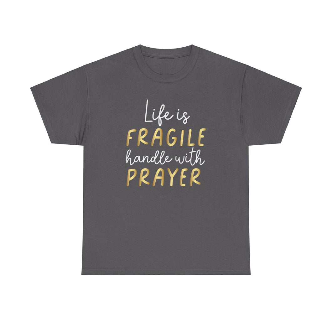 Life Is Fragile Handle With Prayer Unisex Heavy Cotton Tee