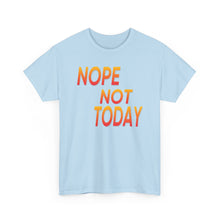 Load image into Gallery viewer, Nope Not Today Unisex Heavy Cotton Tee
