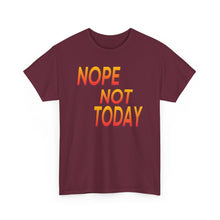 Load image into Gallery viewer, Nope Not Today Unisex Heavy Cotton Tee
